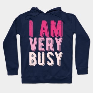 I am a Very Busy Sarcastic Novelty Hoodie